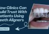 How Clinics Can Build Trust With Patients Using Teeth Aligners